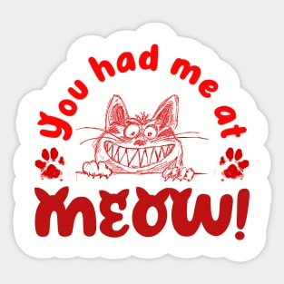 You had me at meow Sticker